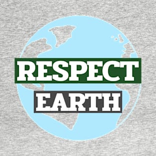 Earth Day Respect Earth T-Shirt